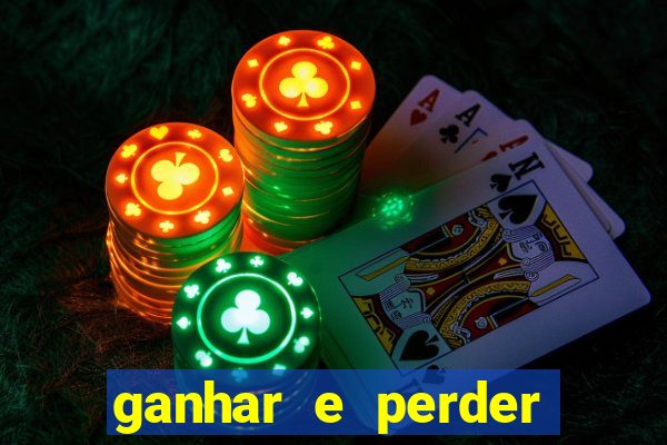 ganhar e perder faz parte do jogo frases